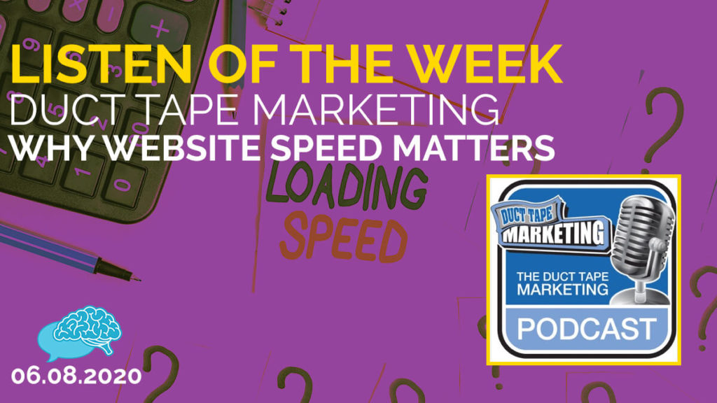 Listen of the Week: Duct Tape Marketing Podcast - Why Website Speed Matters